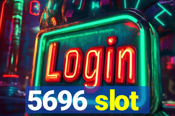 5696 slot